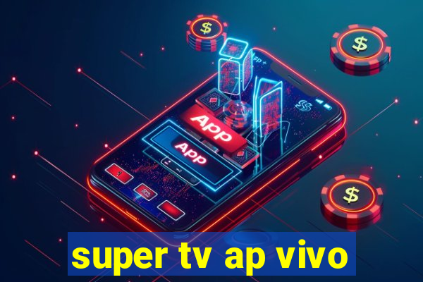 super tv ap vivo